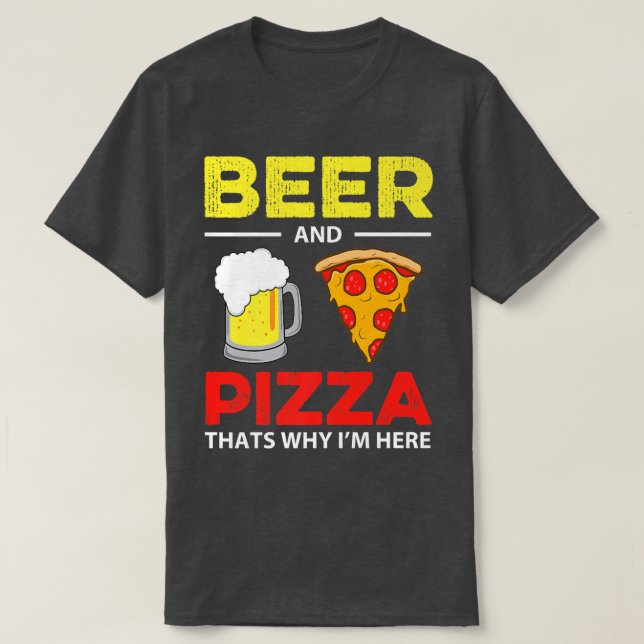 Beer & Pizza Thats Varför är jag här? T Shirt (Design framsida)