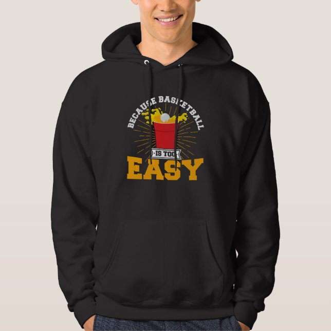Beer Pong Because Basketball Is Too Easy Beer Pong Hoodie (Framsida)