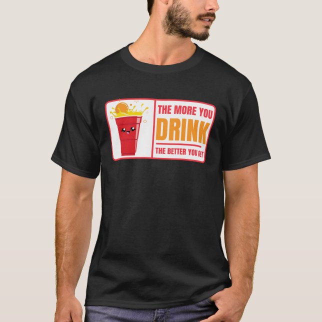 Beer Pong Drink The Better You Get Beer Pong T Shirt (Framsida)