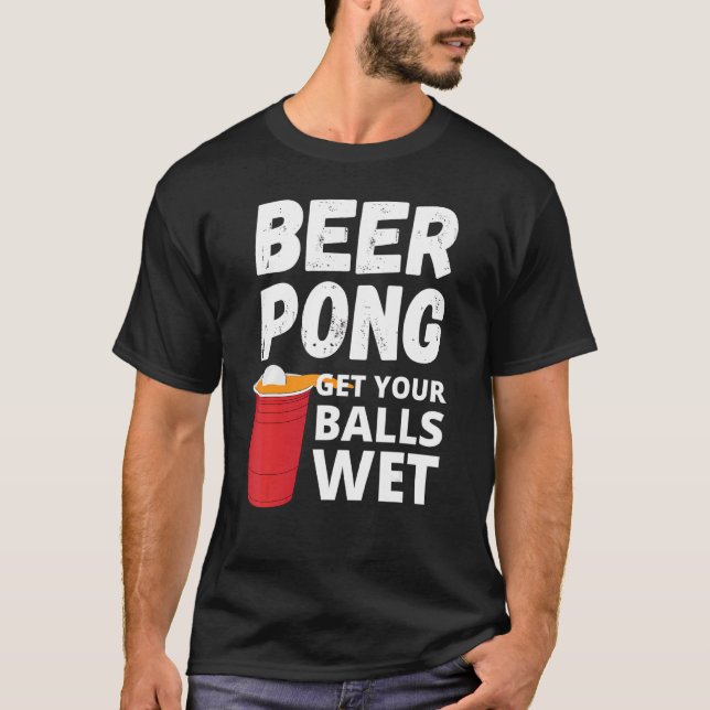 Beer Pong Hämta din Bollar-Blöt T Shirt (Framsida)