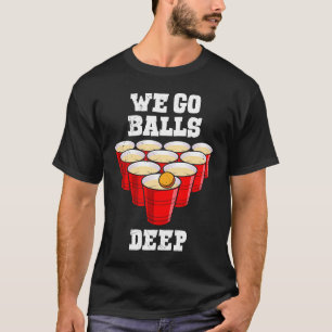 Beer Pong, vi går bollar djupt party ölpong T Shirt