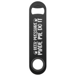Beer Pressure Made Do It Beer Steel Bottle Opener Långa Flaskppnare