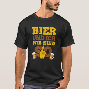 Beer Und Ich Wir Sind So Für Die Biertrinker T Shirt