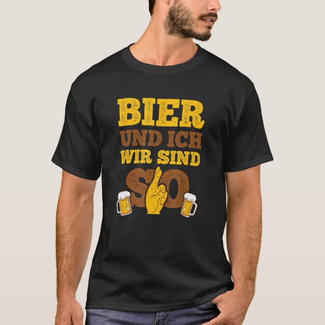 Beer Und Ich Wir Sind So Für Die Biertrinker T Shirt (Framsida)
