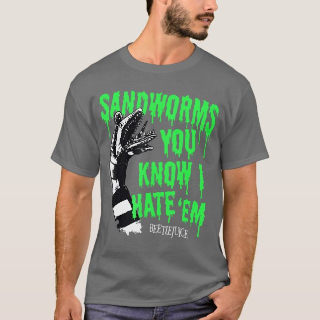 Beetlejuice Sandworms You Know I Hate Em Funny Mov T Shirt (Framsida)