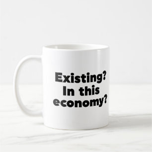 Befintlig? I denna ekonomi? Kaffemugg