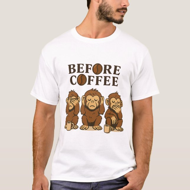 Before Coffee Three Wise Monkeys Coffee Design T Shirt (Framsida)