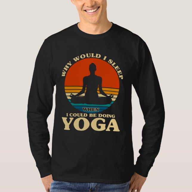 Before Sleeping Why Would I Sleep Yoga T Shirt (Framsida)
