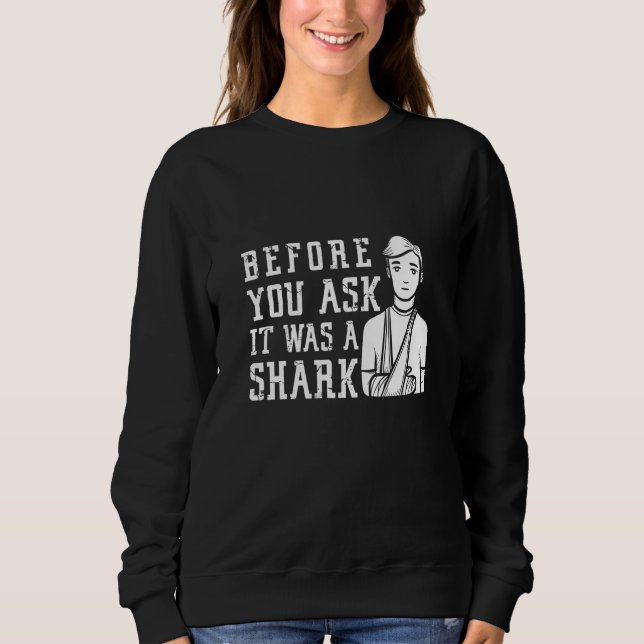 Before You Ask It Was A Shark Broken Arm Fracture T Shirt (Framsida)