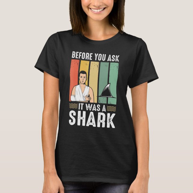 Before You Ask It Was A Shark  Broken Leg T Shirt (Framsida)