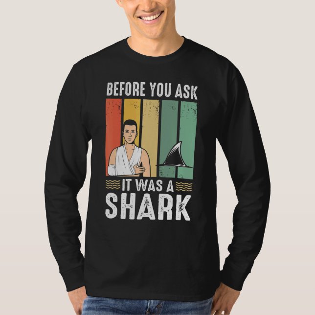 Before You Ask It Was A Shark  Broken Leg T Shirt (Framsida)