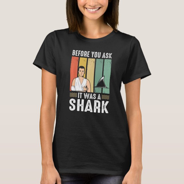 Before You Ask It Was A Shark Broken Leg T Shirt (Framsida)
