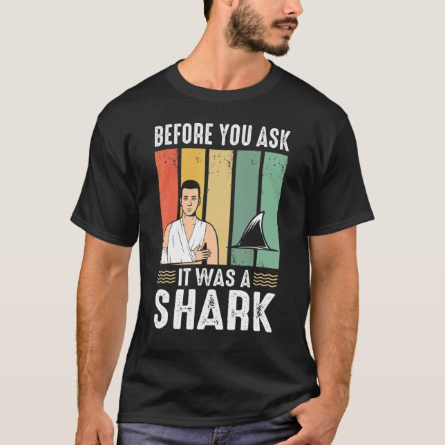 Before You Ask It Was A Shark  Broken Leg T Shirt (Framsida)