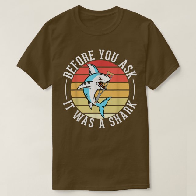 Before You Ask It Was A Shark Broken Leg  T Shirt (Design framsida)