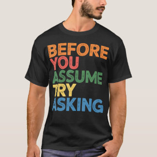 Before You Assume Try Asking Communication T Shirt