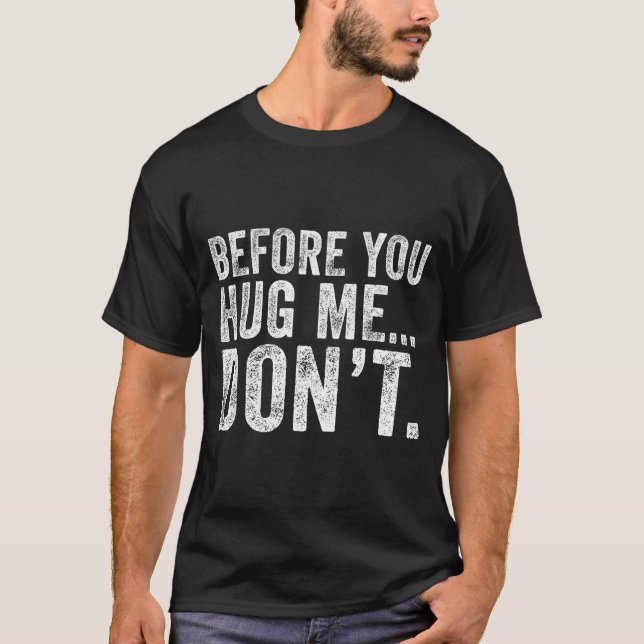 Before You Hug Me Don't Funny Meme Sarcastic  T Shirt (Framsida)
