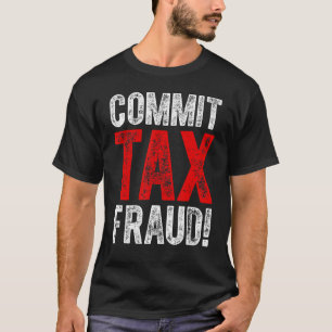 begå skattebedrägeri politiskt_1 t shirt