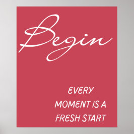 Begin Every Moment Is A Fresh Start Wall Art   Poster