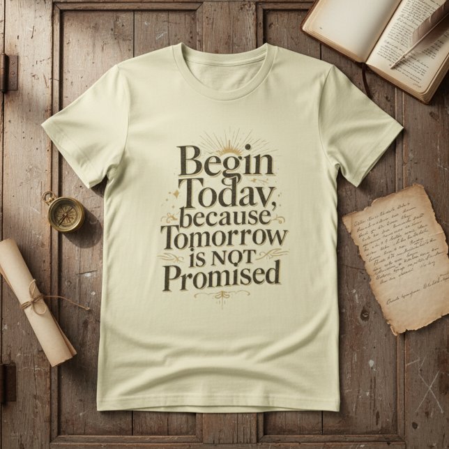 Begin Today Inspirational Quote T Shirt (Skapare uppladdad)