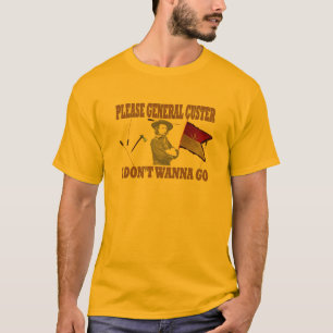 BEHAGA ALLMÄN CUSTER, MIG ÖNSKAR INTE ATT GÅ T-SHIRT