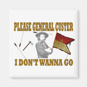 BEHAGA ALLMÄN CUSTER SOM JAG INTE ÖNSKAR ATT GÅ MAGNET