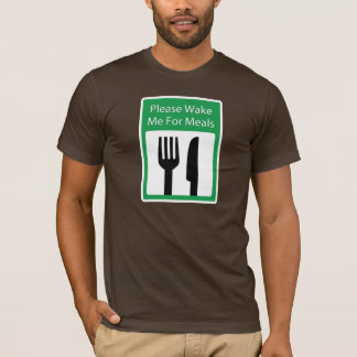 Behaga vaknar mig för måltider t-shirt