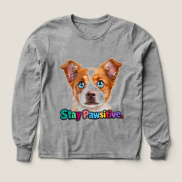 Behåll den pawsitiva utgåvan av hund t shirt