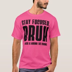 Behåll fokuserad BRUH-framgång runt hörnet T Shirt