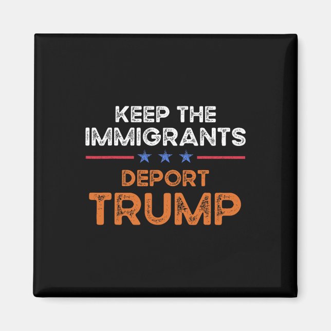 Behåll Invandrarna Deporterar Trump Anti Rasism Pr Magnet (Framsidan)