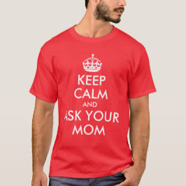 Behåll lugnet och fråga din mamma T-shirt