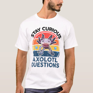 Behåll Nyfikna Axolotl-frågor Funny Cute Axolotl T Shirt