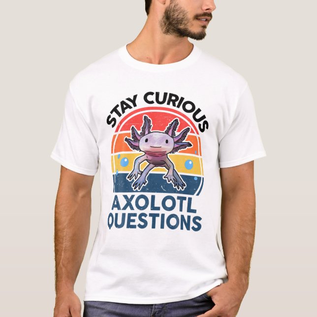 Behåll Nyfikna Axolotl-frågor Funny Cute Axolotl T Shirt (Framsida)