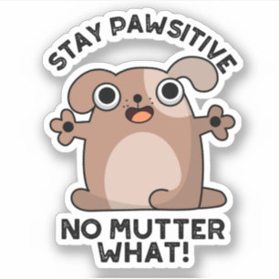 Behåll pawsitive No Mutter What Positive Hund Pun Klistermärken