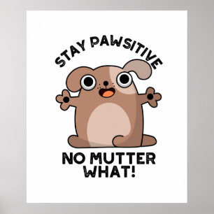 Behåll pawsitive No Mutter What Positive Hund Pun Poster