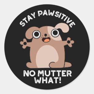 Behåll pawsitive No Mutter What Positive Hund Pun Runt Klistermärke