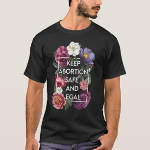 Behålla Abort Säker och juridisk Blommigt Pro Choi T Shirt