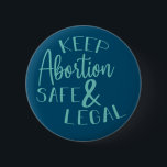 Behålla Abortion Säker & Legal Pro-Choice Teal Knapp<br><div class="desc">Säkert och lagligt val av behålla-abort</div>