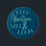 Behålla Abortion Säker & Legal Pro-Choice Teal Knapp<br><div class="desc">Säkert och lagligt val av behålla-abort</div>