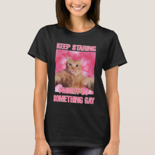 Behålla att börja jag kanske gör något gaykattemin t shirt