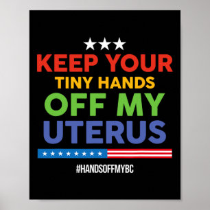 Behålla av ditt lilla Händer från mitt Uterus! Pro Poster