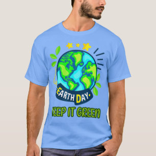 Behålla Det är Grönten Varje dag är jorddagen 2022 T Shirt