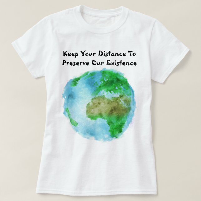 Behålla din Avstånd att bevara vår existens T Shirt (Design framsida)