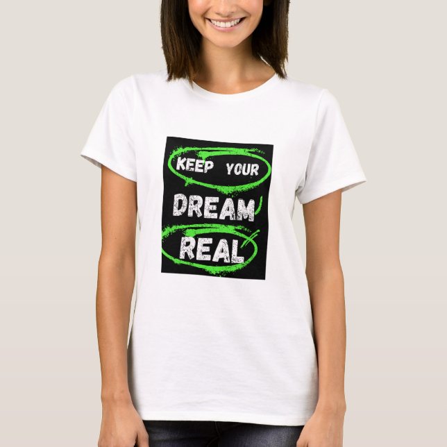 Behålla din drömmares verkliga - inspirationströja t shirt (Framsida)