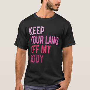 Behålla din lag av min kropp, Feminist Graphic Pro T Shirt