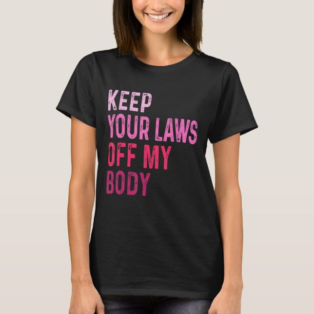 Behålla din lag av min kropp, Feminist Graphic Pro T Shirt (Framsida)