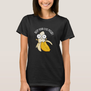 Behålla Din Ögon Peeled Funny Banana Pun Mörk BG T Shirt