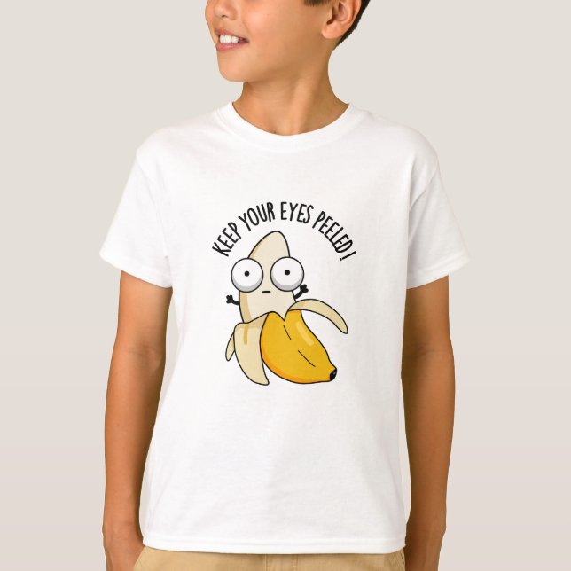 Behålla Din Ögon Peeled Funny Banana Pun T Shirt (Framsida)