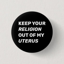 Behålla din religion ur min uterus svarta och vita knapp