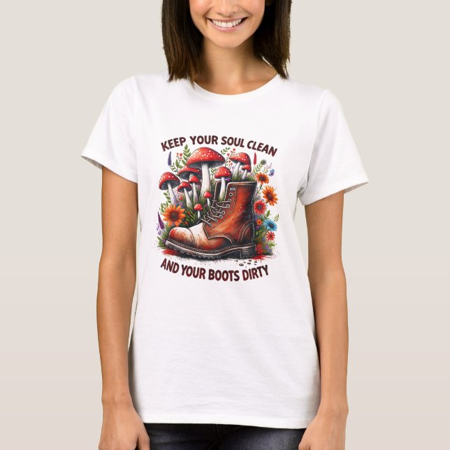 Behålla din själ Rengör din Boots Dirty Wildblomma T Shirt (Framsida)