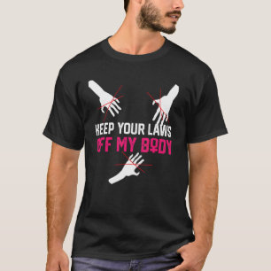 Behålla dina lagar av min kropp, kvinnlig fri kvin t shirt